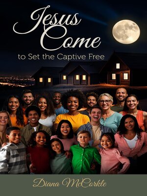 cover image of Jesus Come to Set the Captive Free